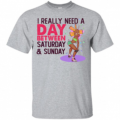 I Really Need A Day Between Saturday & Sunday T-Shirt #1
