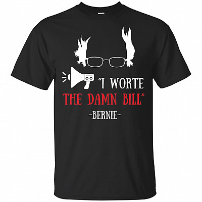 Bernie I Wrote The Dam-n Bill Quote Tweet Sanders T-Shirt Democrat Dem Debate Medicare For All Tee Shirt