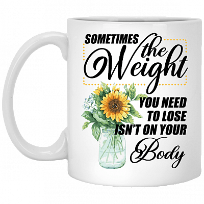Sometimes The Weight You Need To Lose Isn't On Your Body Coffee Mug - Beer Stein- Water Bottle