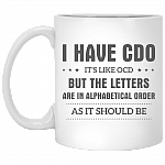 I Have CDO It's Like OCD But The Letters Are In Alphabetical Order As It Should Be Mug- Beer Stein- Travel Mug- Water Bottle