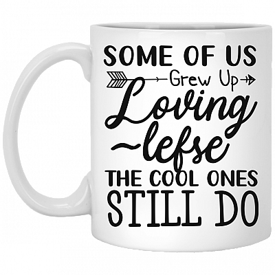 Some of Us Grew Up Loving Lefse the Cool Ones Still Do Ceramic Coffee Mug - Beer Stein -Water Bottle