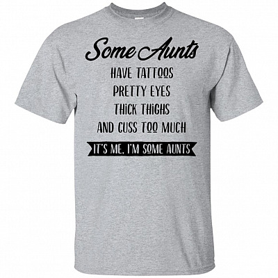 Some Aunts Have Tattoo Pretty Eyes And Cuss Too Much Funny T-shirt - V-neck Tee