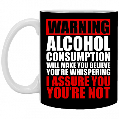Warning Alcohol Consumption Will Make You Believe You're Whispering Coffee Mug - Beer Stein - Water Bottle