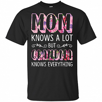 Mom Knows A Lot But Grandma Knows Everything Flowers T-Shirt