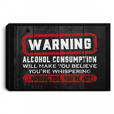 Warning Alcohol Consumption Will Make You Believe You're Whisperin' Framed Canvas- Unframed Poster