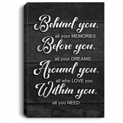 Behind You All Your Memories Before You Your Dreams Around You Love You Framed Canvas - Unframed Poster