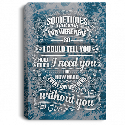 Sometimes I Just Wish You Were Here Tell You How Much I Need You Framed Canvas Prints - Unframed Poster-Home Decor Wall Art