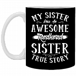 My Sister Has an Awesome Redhead Sister True Story Ceramic Coffee Mug - Beer Stein -Water Bottle