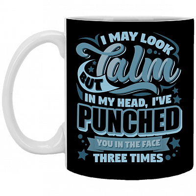 I May Look Calm But In My Head I've Punched You Ceramic Coffee Mug - Beer Stein -Water Bottle