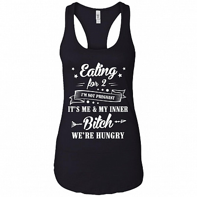 Eating For 2 I'm Not Pregnant It Is Me and My Inner Bitch Cotton Tank Top Tee - Ladies Racerback Tank