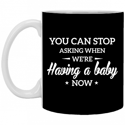 You Can Stop Asking When We're Having A Baby Now Ceramic Coffee Mug - Water Bottle - Color Changing Mug