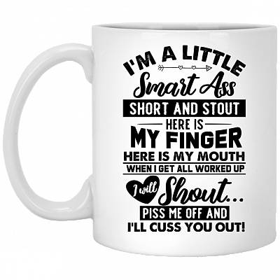 I'm a Little Smart Ass Short And Stout Here Is My Finger Coffee Mug - Beer Stein - Water Bottle