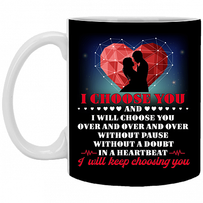 I Choose You And I Will Choose You Over And Over Ceramic Coffee Mug - Water Bottle - Color Changing Mug