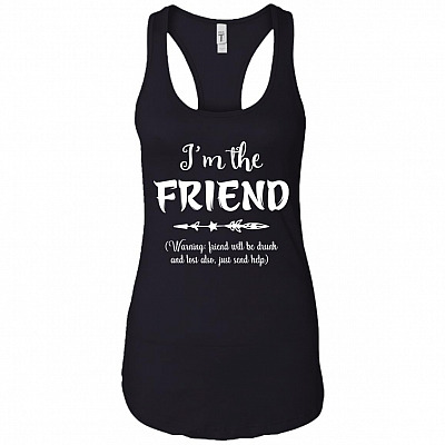 I'm The Friend Warning Friend Will Be Drunk Just Send Help Cotton Tank Top Tee - Ladies Racerback Tank