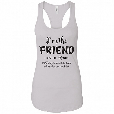 I'm The Friend Warning Friend Will Be Drunk Just Send Help #1 Cotton Tank Top Tee - Ladies Racerback Tank