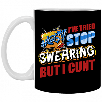 I've Tried Stop Swearing But I Cunt Ceramic Coffee Mug - Water Bottle - Color Changing Mug