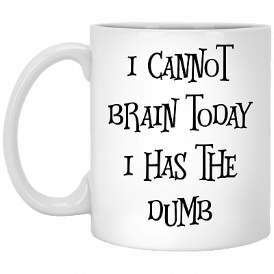 I Cannot Brain Today I Has The Dumb Ceramic Coffee Mug - Beer Stein - Water Bottle - Color Changing Mug