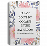 Please Don't Do Cocaine in The Bathroom We Have a Living Room Framed Canvas - Unframed Poster