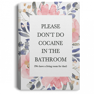 Please Don't Do Cocaine in The Bathroom We Have a Living Room Framed Canvas - Unframed Poster
