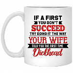If At First You Don't Succeed Try Doing It The Way Ceramic Coffee Mug - Beer Stein -Water Bottle