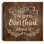 Hold On I've Gotta Overthink About It Gallery Wrapped Framed Canvas Prints - Unframed Poster