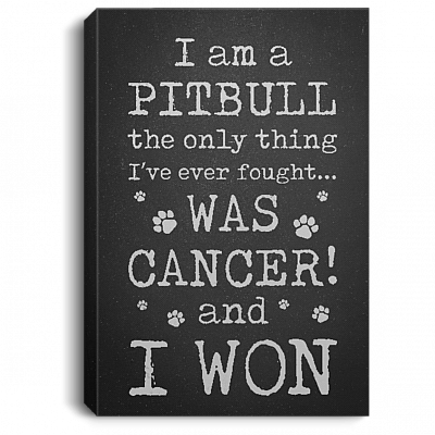 I Am A Pitbull The Only Thing I've Ever Fought Was Cancer And I Won Framed Canvas-Unframed Poster Home Decor