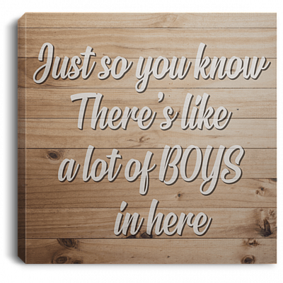 Just So You Know There's Like A Lot Of Boys In Here Framed Canvas - Unframed Poster - Home Decor Wall Art
