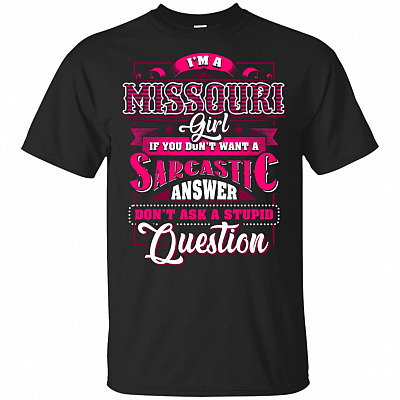I'm A Missouri Girl If You Don't Want A Sarcastic Answer Don't Ask A Stupid Question T-Shirt