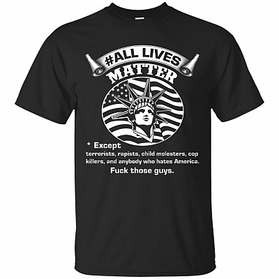 #ALL LIVES MATTER Except anybody who hates America T-Shirt