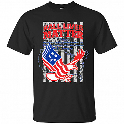 #ALL LIVES MATTER Except anybody who hates America T-Shirt #1