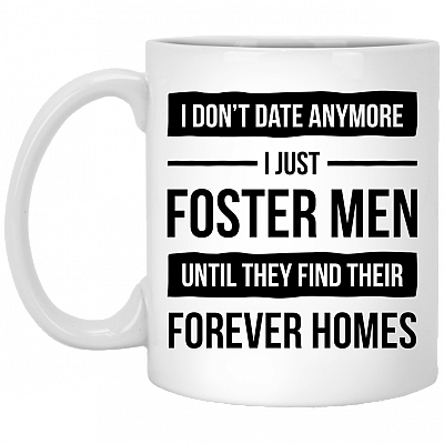 I Don't Date Anymore I Just Foster Men Until They Find Their Home Mug - Beer Stein- Water Bottle