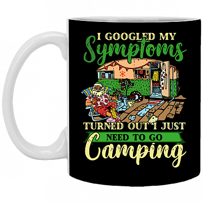 I Googled My Symptoms Turned Out I Just Need To Go Camping Christmas Mug - Beer Stein- Water Bottle