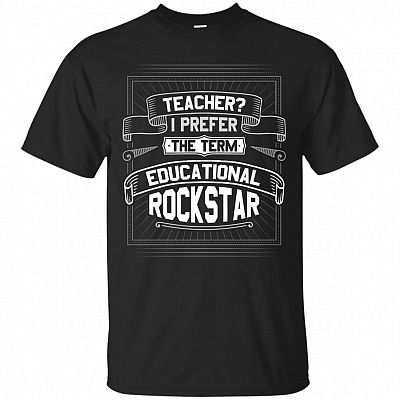 Teacher I Prefer The Term Educational Rockstar T-Shirt - Funny Teacher Gifts