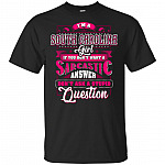 I'm A South Carolina Girl If You Don't Want A Sarcastic Answer Don't Ask A Stupid Question T-Shirt