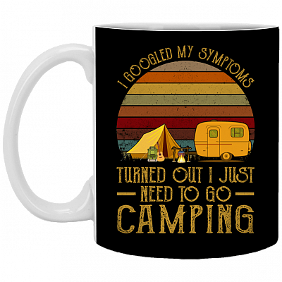 I Googled My Symptom Turned Out I Just Need to Go Camping Ceramic Coffee Mug - Beer Stein -Water Bottle