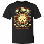 I'm A Dogaholic On The Road To Recovery Just Kidding T-Shirt