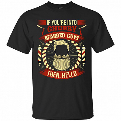 If You're Into Chubby Bearded Guys Then Hello T-Shirt