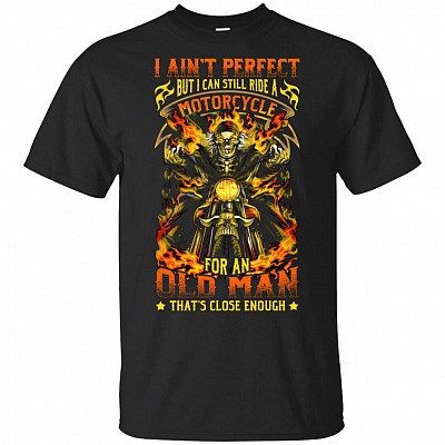 I Ain't Per-fect But I Can Still Ride A Motorcycle For An Old Man T-Shirt - Motorcycle Biker Shirt