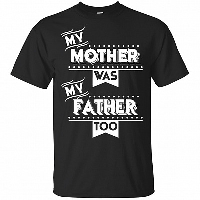 My Mother Was My Father Too T-Shirt - Single Mom Gift