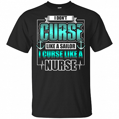 Don't Curse Like Like A Sailor I Curse Like A Nurse T-Shirt