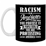 Racism Is So American That When You Protest It Ceramic Coffee Mug - Beer Stein -Water Bottle