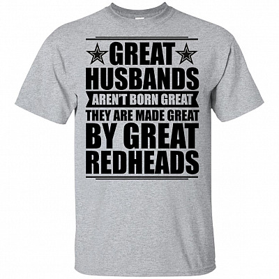 Great Husbands Aren't Born Great They Are Made Great By Great Redheads T-Shirt