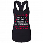 Some Aunts Have Tattoos Pretty Eyes Thick Thighs And Cuss Too Much It's Me Tank Top - Racerback Tank Shirt