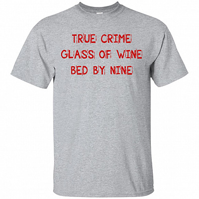 True-Crime Glass Of Wine Bed By Nine T-Shirt