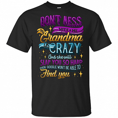 Don't Mess With Me Grandma Is Crazy And She'll Slap You So Hard Won't Be Able To Find You Youth Shirt
