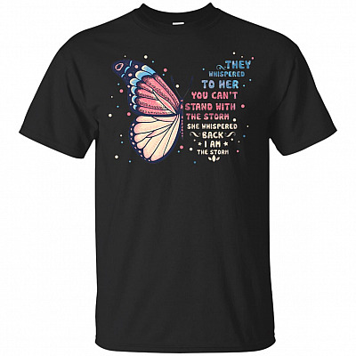 They Whispered To Her You Can't With Stand The Storm She Whispered Back I Am The Storm T-Shirt