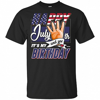 Happy 4th Of July And Yes It's My Birthday Happy Independence Day T-Shirt