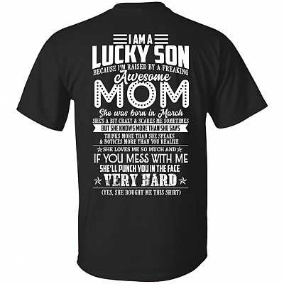 I Am Lucky Son I Am Raised By A Freakin Awesome March Mom She's a Bit Crazy Print on Back T-Shirt- V-Neck