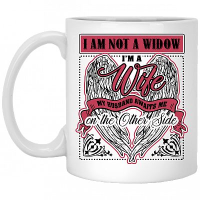 I'm Not A Widow I'm A Wife My Husband Awaits Me On The Other Side Ceramic Coffee Mug - Water Bottle