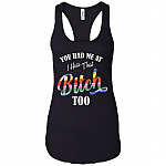 You Had Me At I Hate That Bitch Too Tank Top - Racerback Tank Shirt